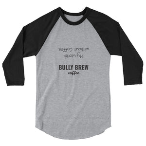 Life Without Coffee 3/4 Sleeve Shirt - Bully Brew Coffee