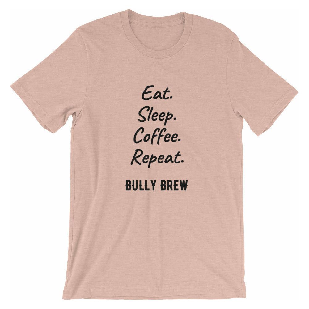 Eat. Sleep. Coffee. Repeat. T-Shirt - Bully Brew Coffee