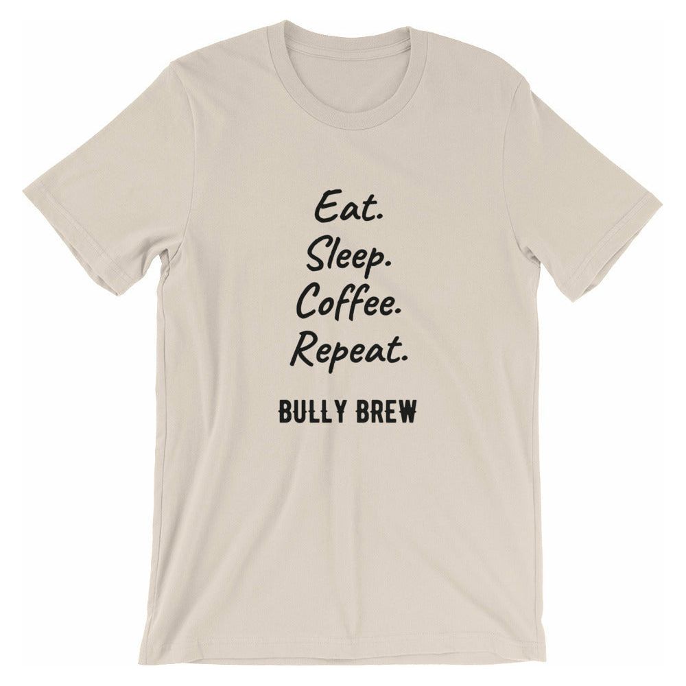 Eat. Sleep. Coffee. Repeat. T-Shirt - Bully Brew Coffee