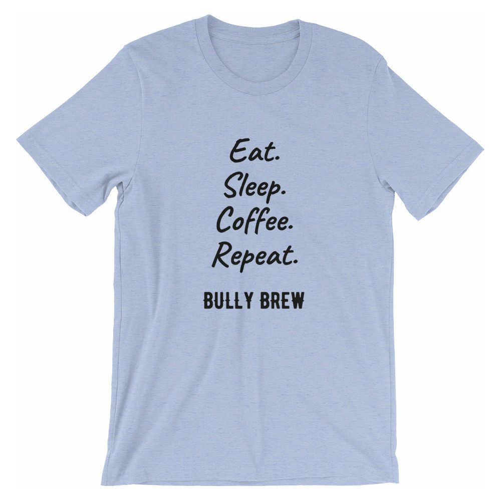 Eat. Sleep. Coffee. Repeat. T-Shirt - Bully Brew Coffee
