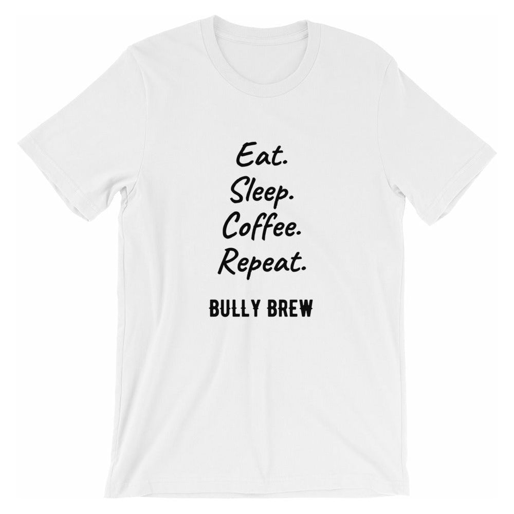 Eat. Sleep. Coffee. Repeat. T-Shirt - Bully Brew Coffee