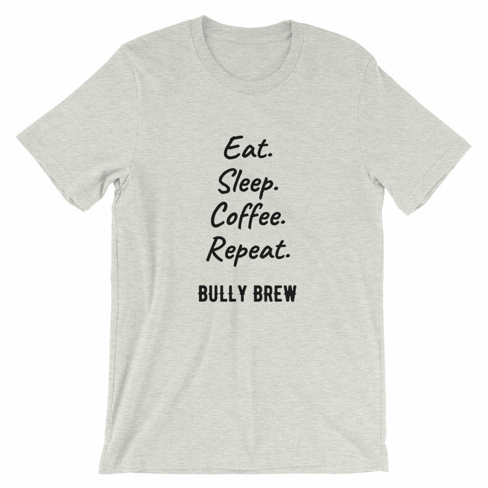 Eat. Sleep. Coffee. Repeat. T-Shirt - Bully Brew Coffee