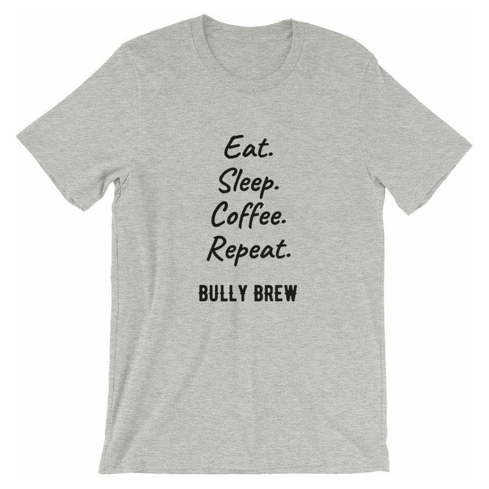 Eat. Sleep. Coffee. Repeat. T-Shirt - Bully Brew Coffee